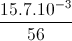 \frac{15.7.10^{-3}}{56}