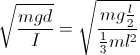 \sqrt{\frac{mgd}{I}}=\sqrt{\frac{mg\frac{l}{2}}{\frac{1}{3}ml^{2}}}