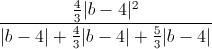 \frac{\frac{4}{3}|b-4|^{2}}{|b-4|+\frac{4}{3}|b-4|+\frac{5}{3}|b-4|}