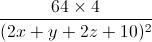 \frac{64\times4}{(2x+y+2z+10)^{2}}