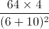 \frac{64\times4}{(6+10)^{2}}