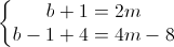 \left\{\begin{matrix}b+1=2m\\b-1+4=4m-8\end{matrix}\right.