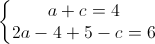 \left\{\begin{matrix}a+c=4\\2a-4+5-c=6\end{matrix}\right.