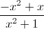 \frac{-x^{2}+x}{x^{2}+1}