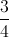 \frac{3}{4}