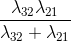 \frac{\lambda _{32}\lambda _{21}}{\lambda _{32}+\lambda _{21}}