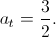 a_{t}=\frac{3}{2}.