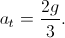 a_{t}=\frac{2g}{3}.