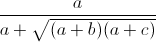 \frac{a}{a+\sqrt{(a+b)(a+c)}}