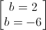 \begin{bmatrix}b=2\\b=-6\end{bmatrix}