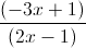 \frac{(-3x+1)}{(2x-1)}