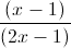 \frac{(x-1)}{(2x-1)}