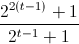 \frac{2^{2(t-1)}+1}{2^{t-1}+1}