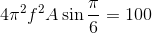 4\pi ^{2}f^{2}A\sin\frac{\pi }{6} =100