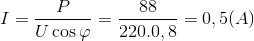 I=\frac{P}{U\cos \varphi }=\frac{88}{220.0,8}=0,5(A)