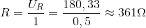 R=\frac{U_{R}}{1}=\frac{180,33}{0,5}\approx 361\Omega