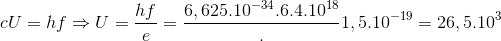 cU=hf\Rightarrow U=\frac{hf}{e}=\frac{6,625.10^{-34}.6.4.10^{18}}.{1,5.10^{-19}}=26,5.10^{3}