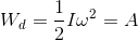 W_{d}=\frac{1}{2}I\omega ^{2}=A