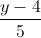 \frac{y-4}{5}