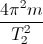 \frac{4\pi^{2}m}{T_{2}^{2}}