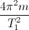 \frac{4\pi^{2}m}{T_{1}^{2}}