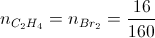 n_{C_{2}H_{4}}=n_{Br_{2}}=\frac{16}{160}