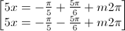 \begin{bmatrix}5x=-\frac{\pi}{5}+\frac{5\pi}{6}+m2\pi\\5x=-\frac{\pi}{5}-\frac{5\pi}{6}+m2\pi\end{bmatrix}