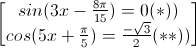 \begin{bmatrix}sin(3x-\frac{8\pi}{15})=0(*))\\cos(5x+\frac{\pi}{5})=\frac{-\sqrt{3}}{2}(**))\end{bmatrix}