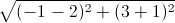 \sqrt{(-1-2)^{2}+(3+1)^{2}}