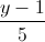 \frac{y-1}{5}