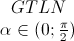 \begin{matrix}GTLN\\\alpha\in(0;\frac{\pi}{2})\end{matrix}