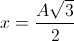 x=\frac{A\sqrt{3}}{2}