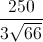 \frac{250}{3\sqrt{66}}