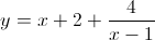 y=x+2+\frac{4}{x-1}