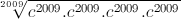 \sqrt[2009]{c^{2009}.c^{2009}.c^{2009}.c^{2009}}