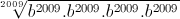 \sqrt[2009]{b^{2009}.b^{2009}.b^{2009}.b^{2009}}