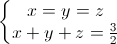 \left\{\begin{matrix}x=y=z\\x+y+z=\frac{3}{2}\end{matrix}\right.