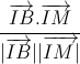 \frac{\overrightarrow{IB}.\overrightarrow{IM}}{|\overrightarrow{IB}||\overrightarrow{IM|}}