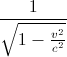 \frac{1}{\sqrt{1-\frac{v^{2}}{c^{2}}}}