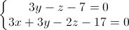 \left\{\begin{matrix}3y-z-7=0\\3x+3y-2z-17=0\end{matrix}\right.