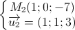 \left\{\begin{matrix}M_{2}(1;0;-7)\\\overrightarrow{u_{2}}=(1;1;3)\end{matrix}\right.