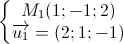 \left\{\begin{matrix}M_{1}(1;-1;2)\\\overrightarrow{u_{1}}=(2;1;-1)\end{matrix}\right.