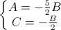 \left\{\begin{matrix}A=-\frac{5}{2}B\\C=-\frac{B}{2}\end{matrix}\right.