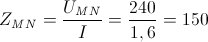 Z_{MN}=\frac{U_{MN}}{I}=\frac{240}{1,6}=150