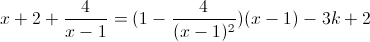 x+2+\frac{4}{x-1}=(1-\frac{4}{(x-1)^{2}})(x-1)-3k+2