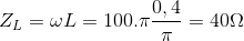 Z_{L}=\omega L=100.\pi \frac{0,4}{\pi }=40\Omega