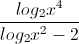 \frac{log_{2}x^{4}}{log_{2}x^{2}-2}