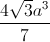 \frac{4\sqrt{3}a^{3}}{7}