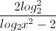 \frac{2log_{2}^{2}}{log_{2}x^{2}-2}