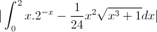 |\int_{0}^{2}x.2^{-x}-\frac{1}{24}x^{2}\sqrt{x^{3}+1}dx|